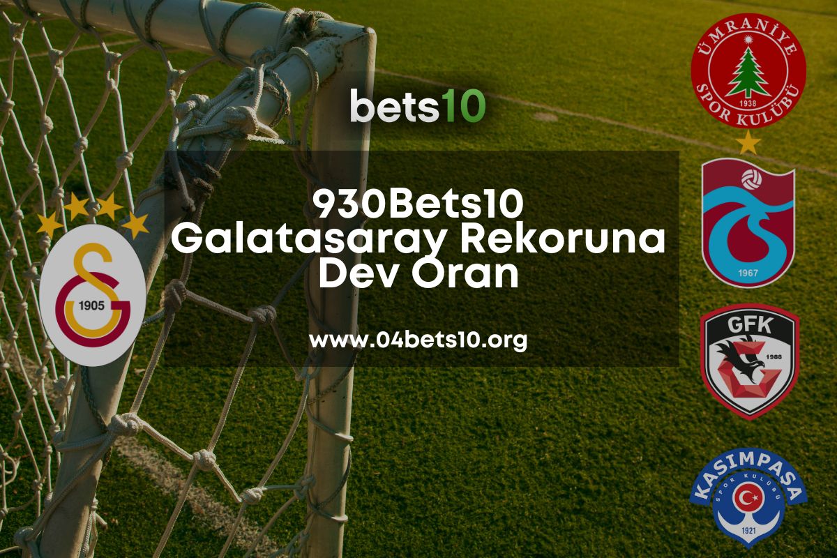 930Bets10 Galatasaray Rekoruna Dev Oran
