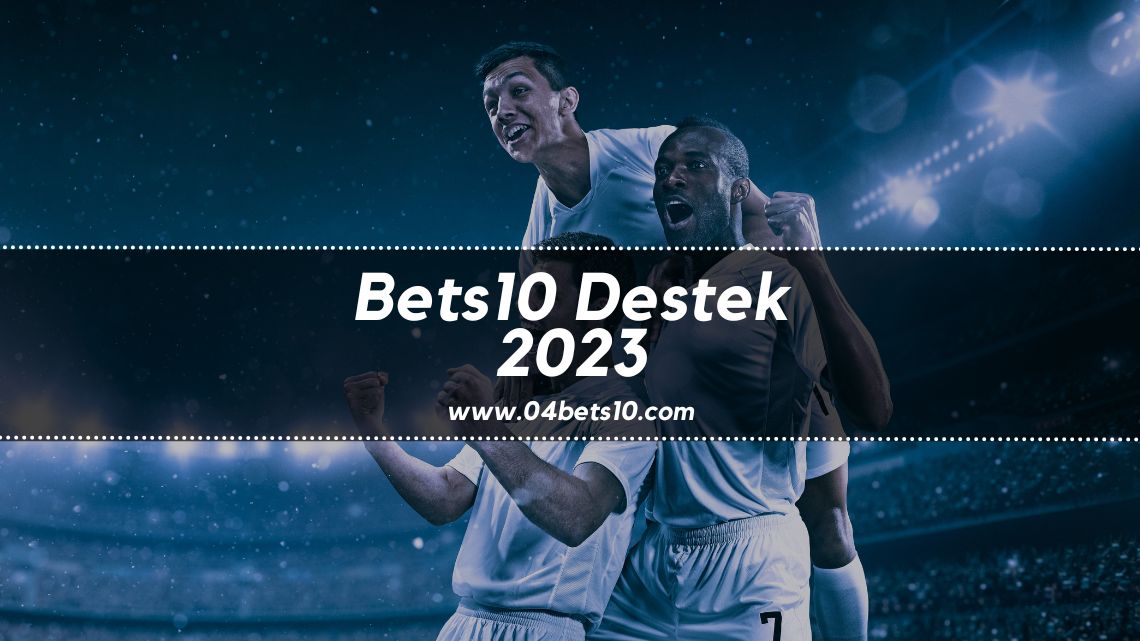 Bets10 Destek 2023
