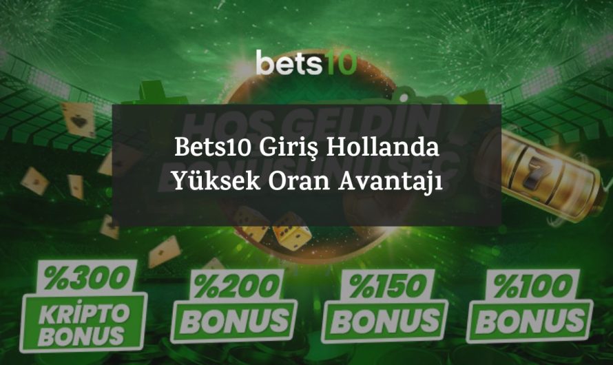 Bets10 Giriş Hollanda – Yüksek Oran Avantajı